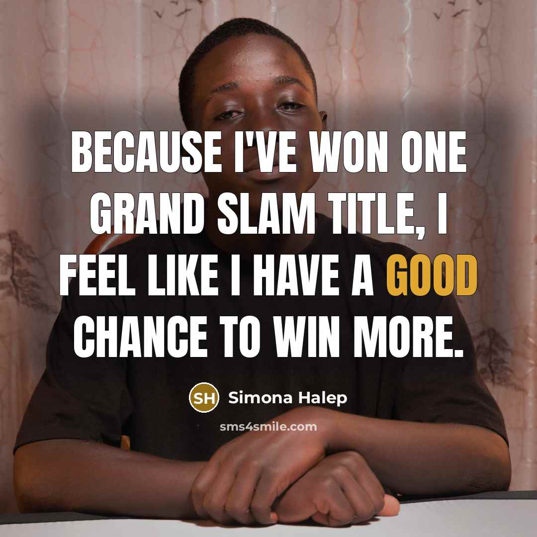 “Because I've won one Grand Slam title, I feel like…” quote by Simona Halep