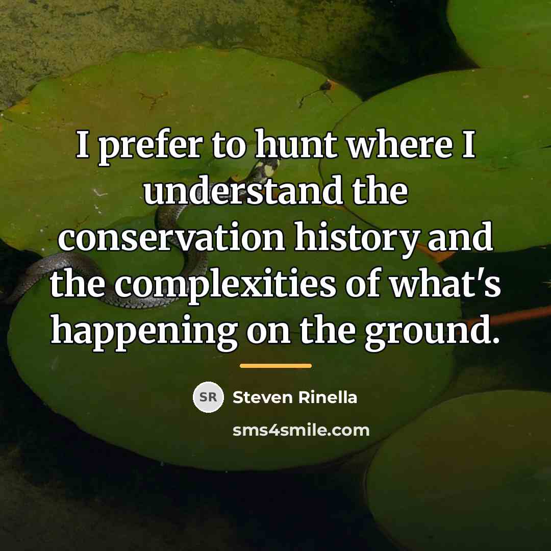 “I prefer to hunt where I understand the conservation history…” quote by Steven Rinella