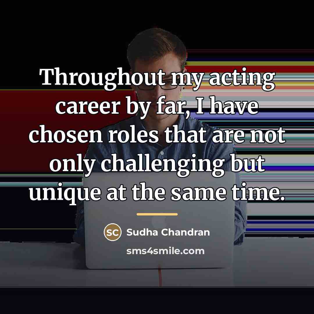 “Throughout my acting career by far, I have chosen roles…” quote by Sudha Chandran