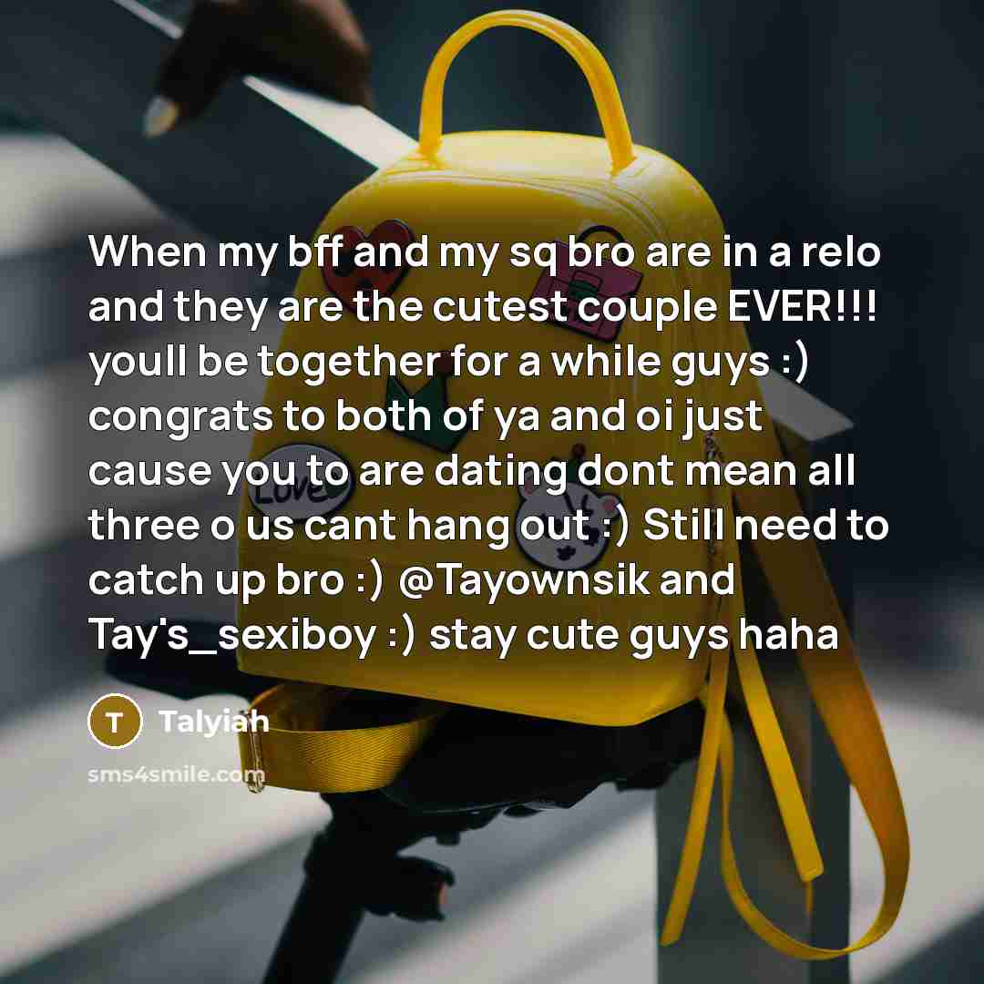 “When my bff and my sq bro are in a…” quote by Talyiah