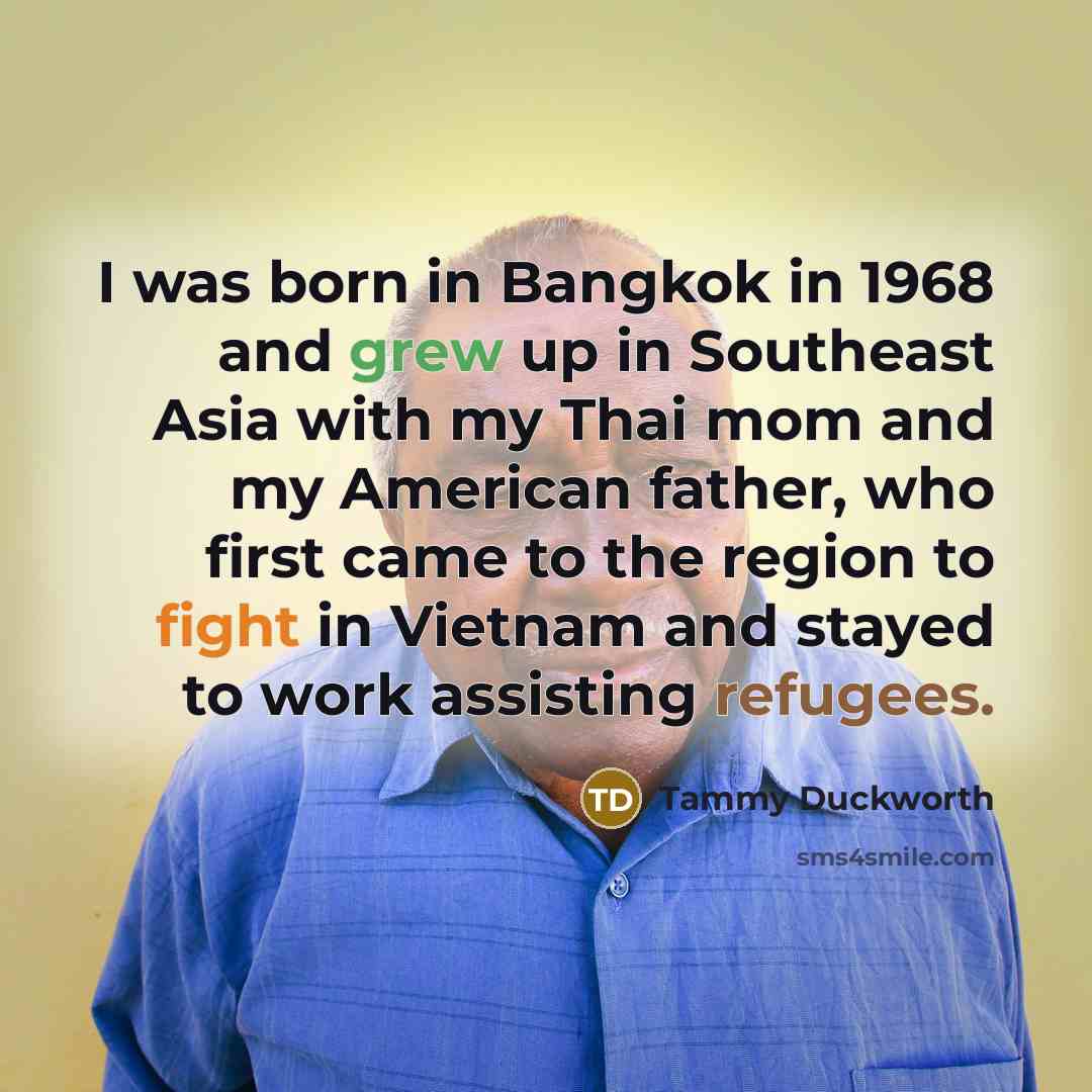 “I was born in Bangkok in 1968 and grew up…” quote by Tammy Duckworth
