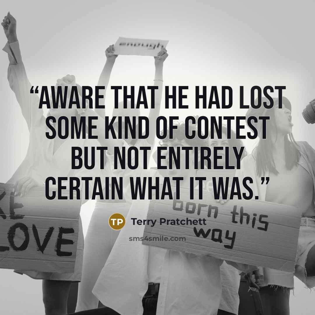 “aware that he had lost some kind of contest but not entirely certain what it was.” quote by Terry Pratchett