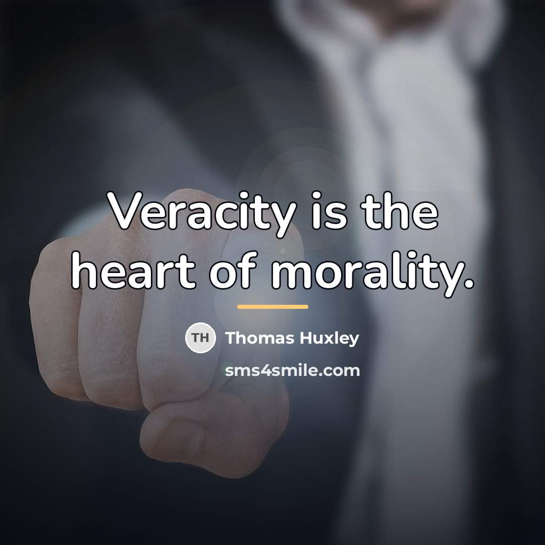 “Veracity is the heart of morality.…” quote by Thomas Huxley