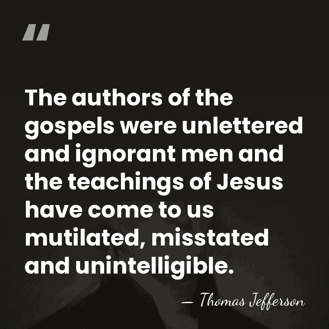 The authors of the gospels were unlettered and ignorant men and the&hellip; - Thomas Jefferson