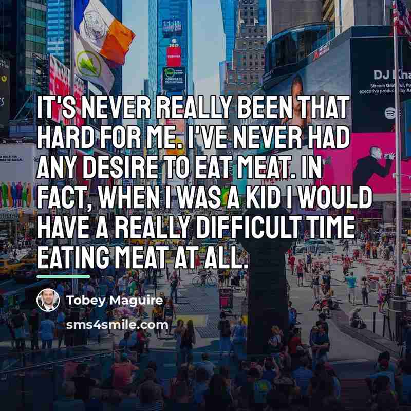 “It's never really been that hard for me. I've never…” quote by Tobey Maguire