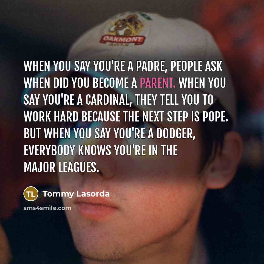 “When you say you're a padre, people ask when did…” quote by Tommy Lasorda