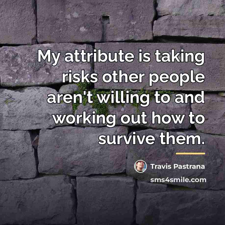 “My attribute is taking risks other people aren't willing to…” quote by Travis Pastrana