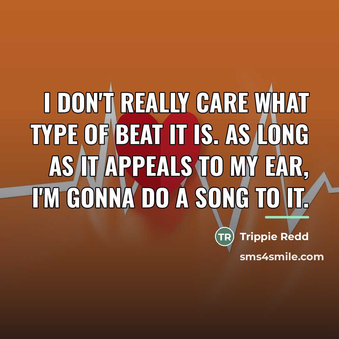 “I don't really care what type of beat it is.…” quote by Trippie Redd