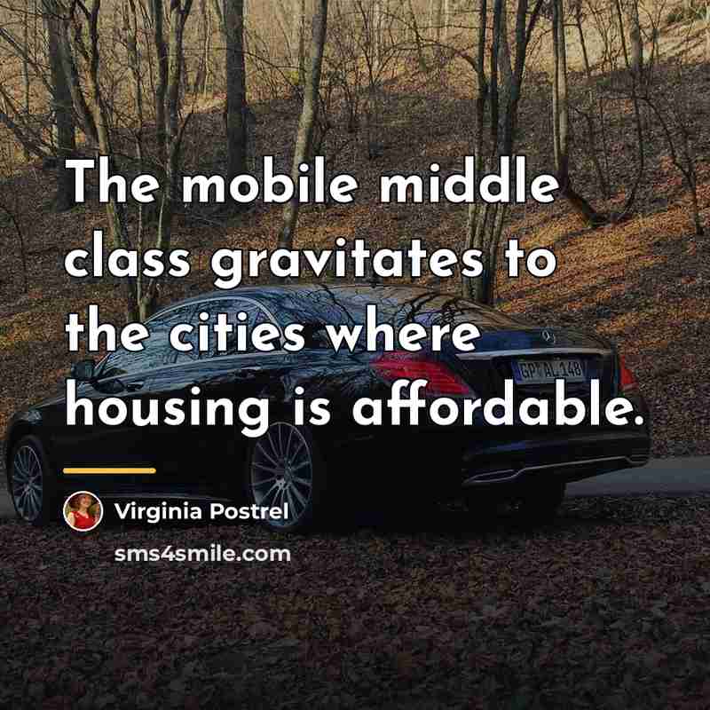 “The mobile middle class gravitates to the cities where housing…” quote by Virginia Postrel