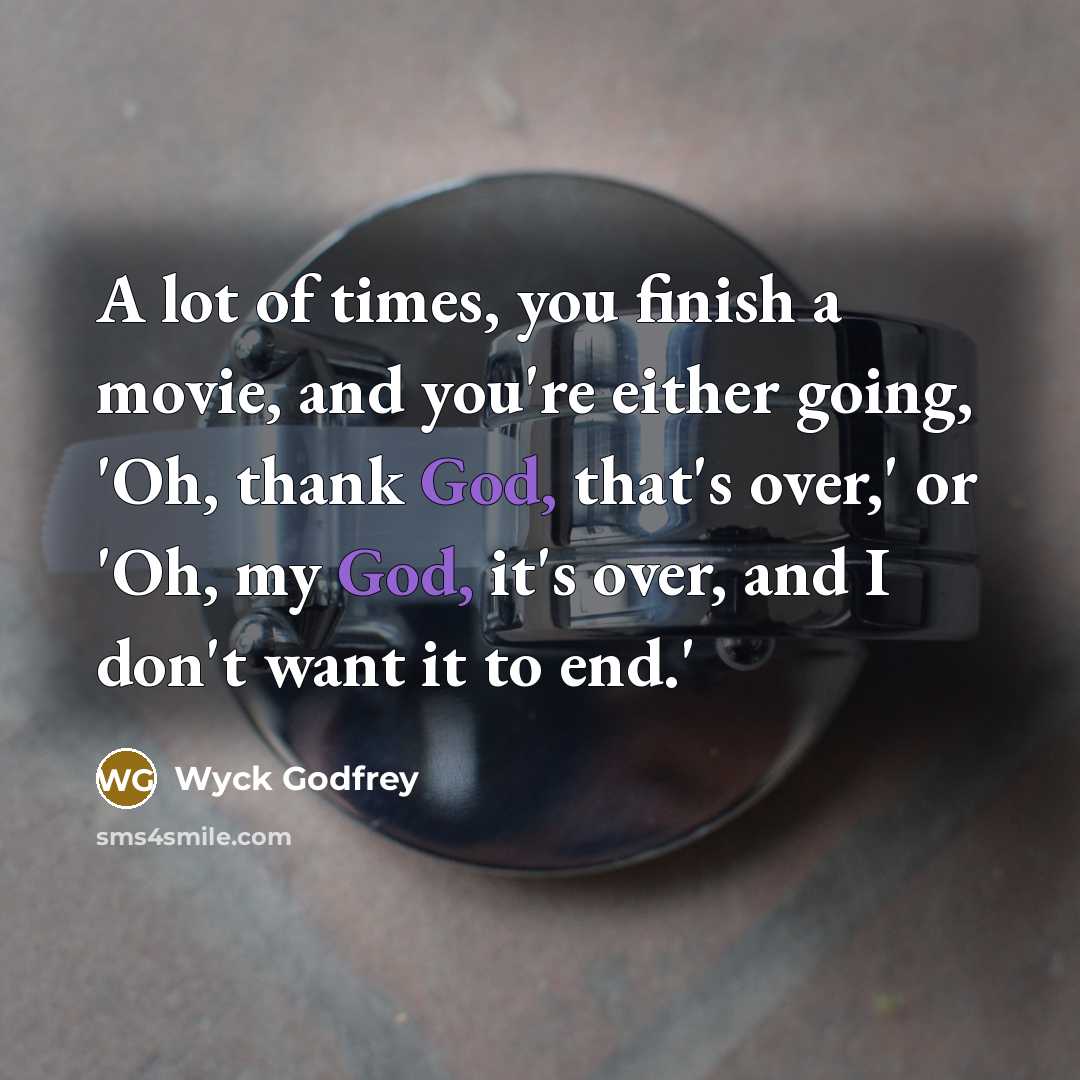 “A lot of times, you finish a movie, and you're…” quote by Wyck Godfrey