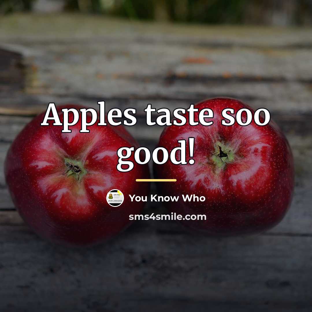 “Apples taste soo good!…” quote by You Know Who