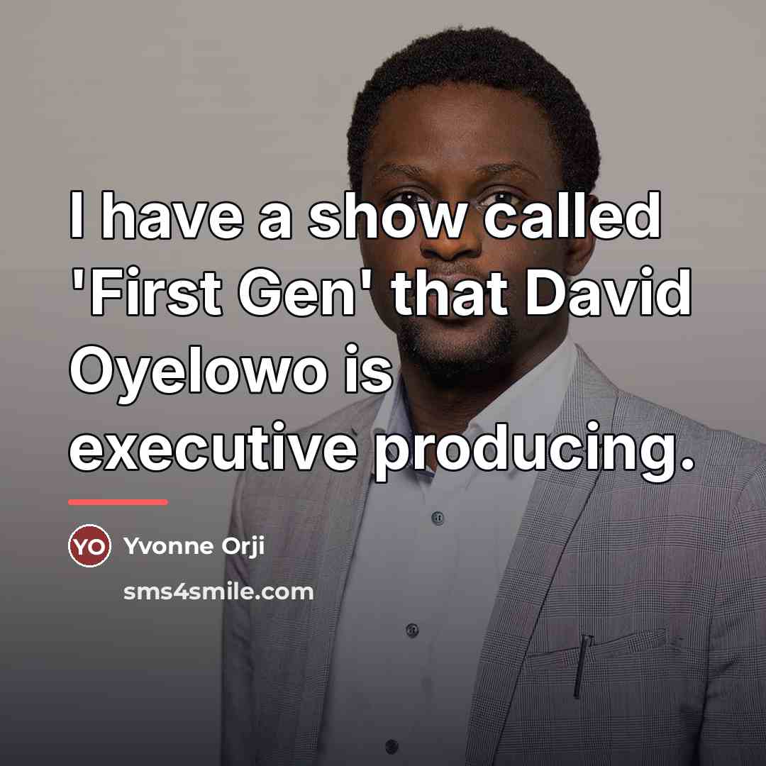“I have a show called 'First Gen' that David Oyelowo…” quote by Yvonne Orji