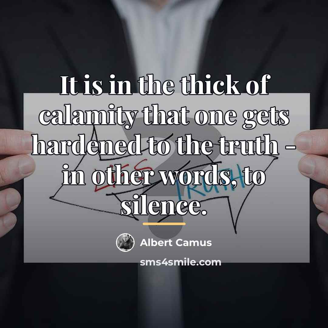 “It is in the thick of calamity that one gets…” quote by Albert Camus