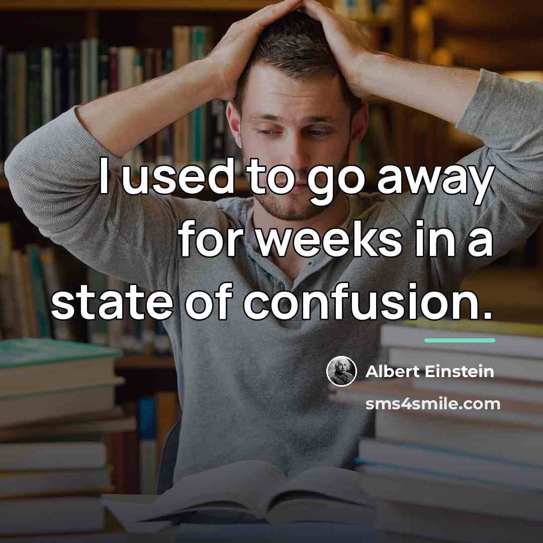 “I used to go away for weeks in a state…” quote by Albert Einstein