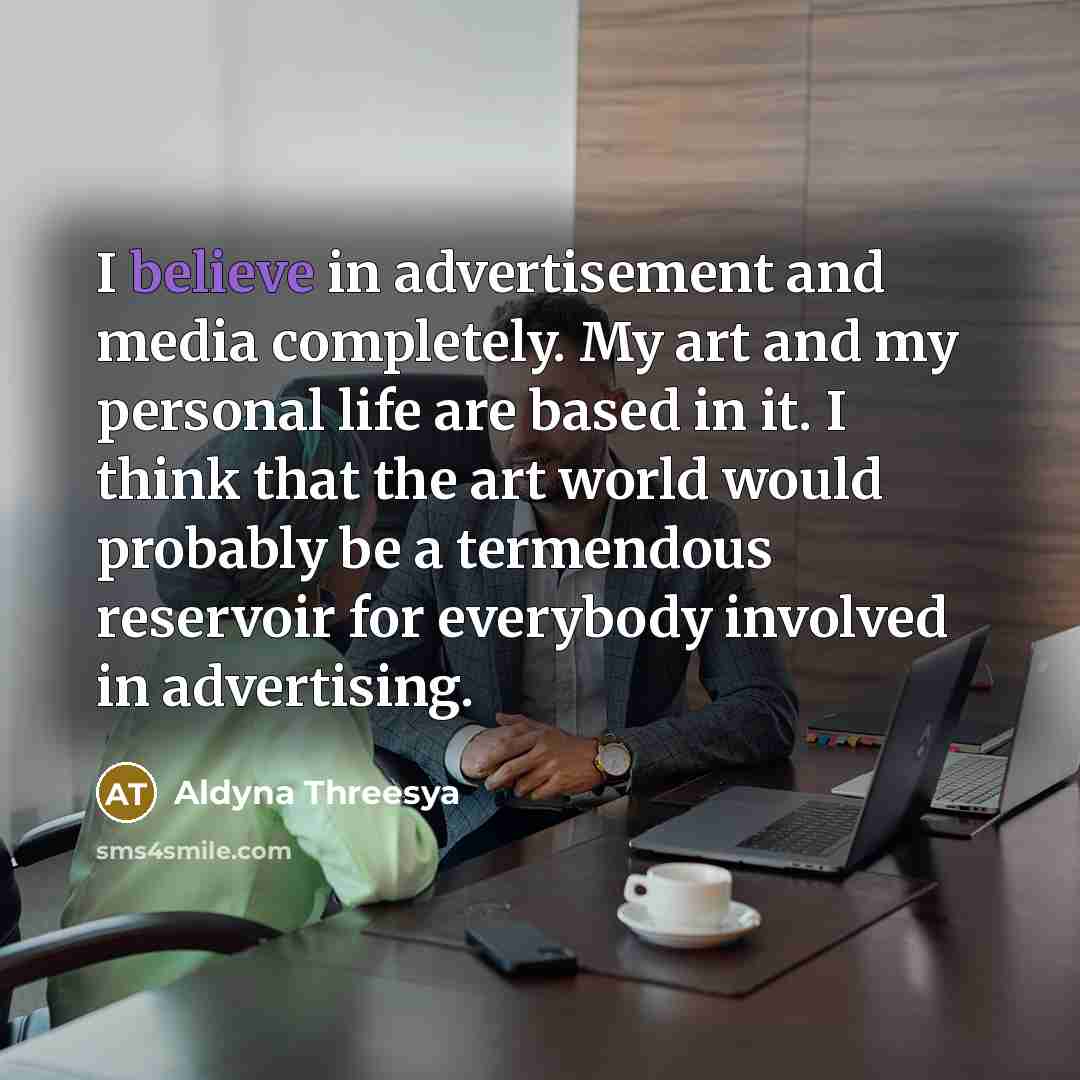 “I believe in advertisement and media completely. My art and…” quote by Aldyna Threesya