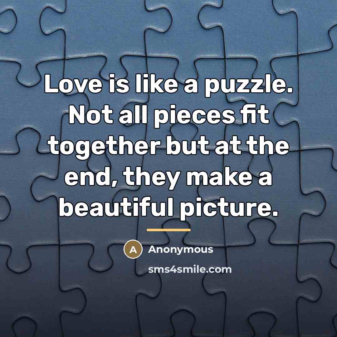 “Love is like a puzzle. Not all pieces fit together…” quote by Anonymous