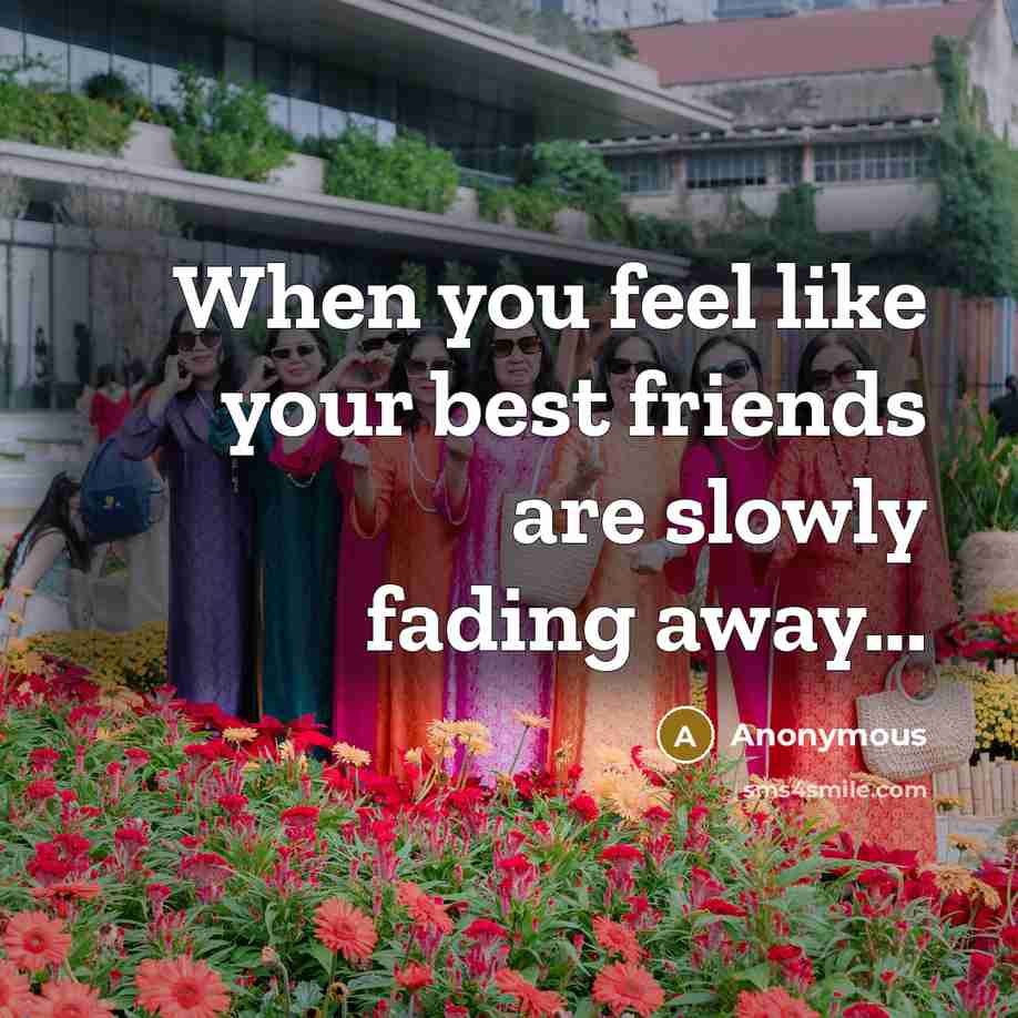 “When you feel like your best friends are slowly fading…” quote by Anonymous