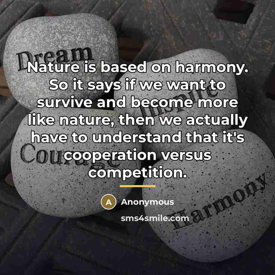 “Nature is based on harmony. So it says if we…” quote by Anonymous