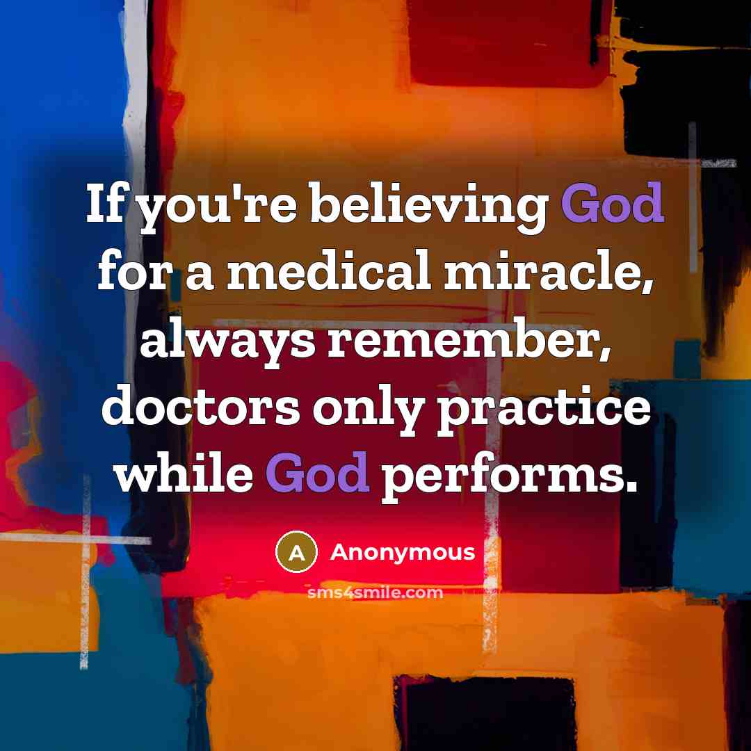 “If you're believing God for a medical miracle, always remember,…” quote by Anonymous