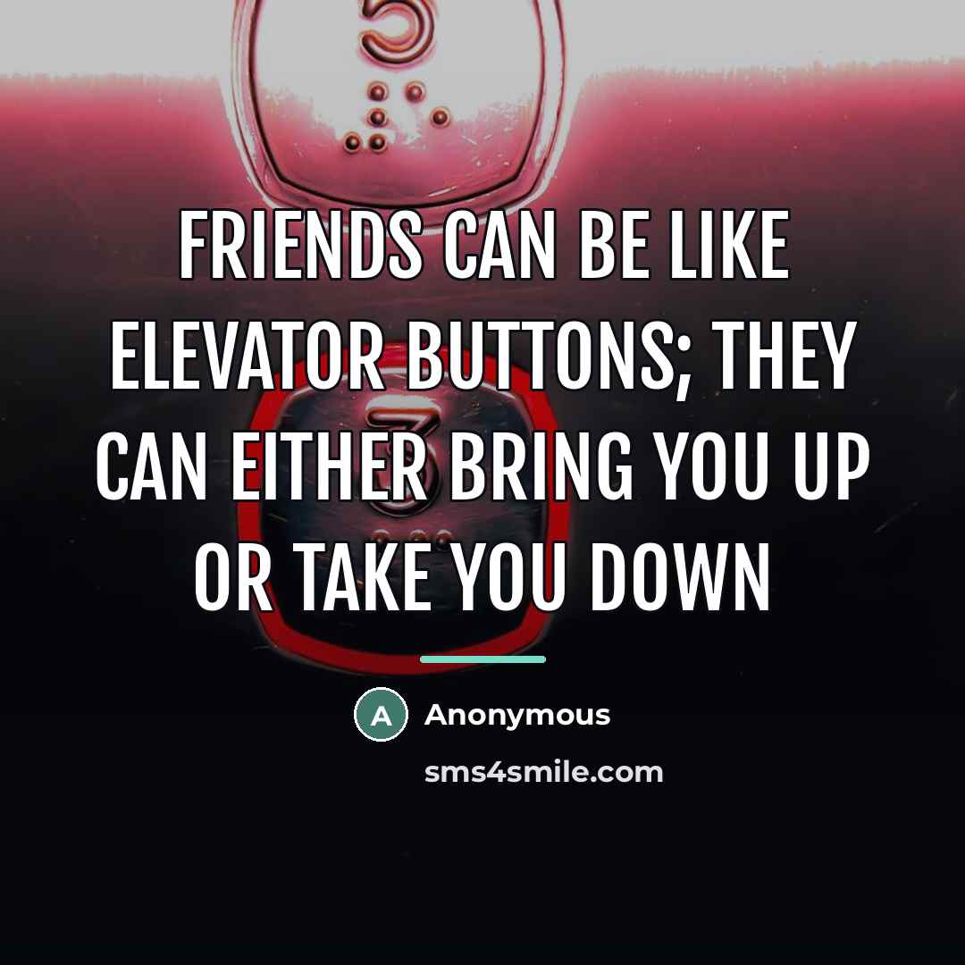 “Friends can be like elevator buttons; they can either bring…” quote by Anonymous