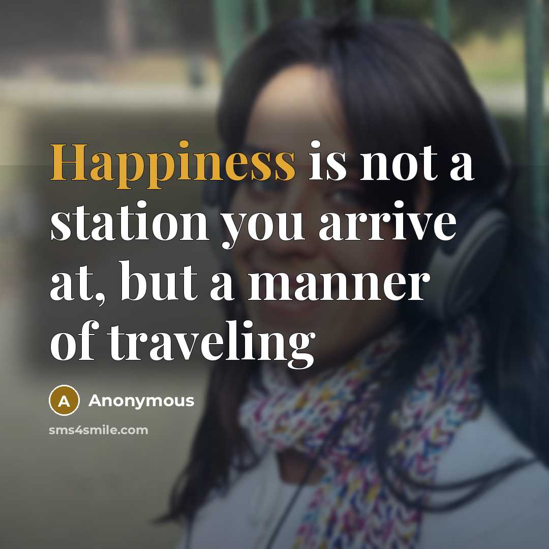“Happiness is not a station you arrive at, but a…” quote by Anonymous