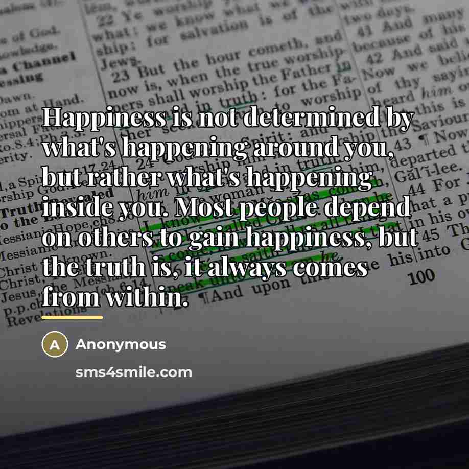 “Happiness is not determined by what's happening around you, but…” quote by Anonymous
