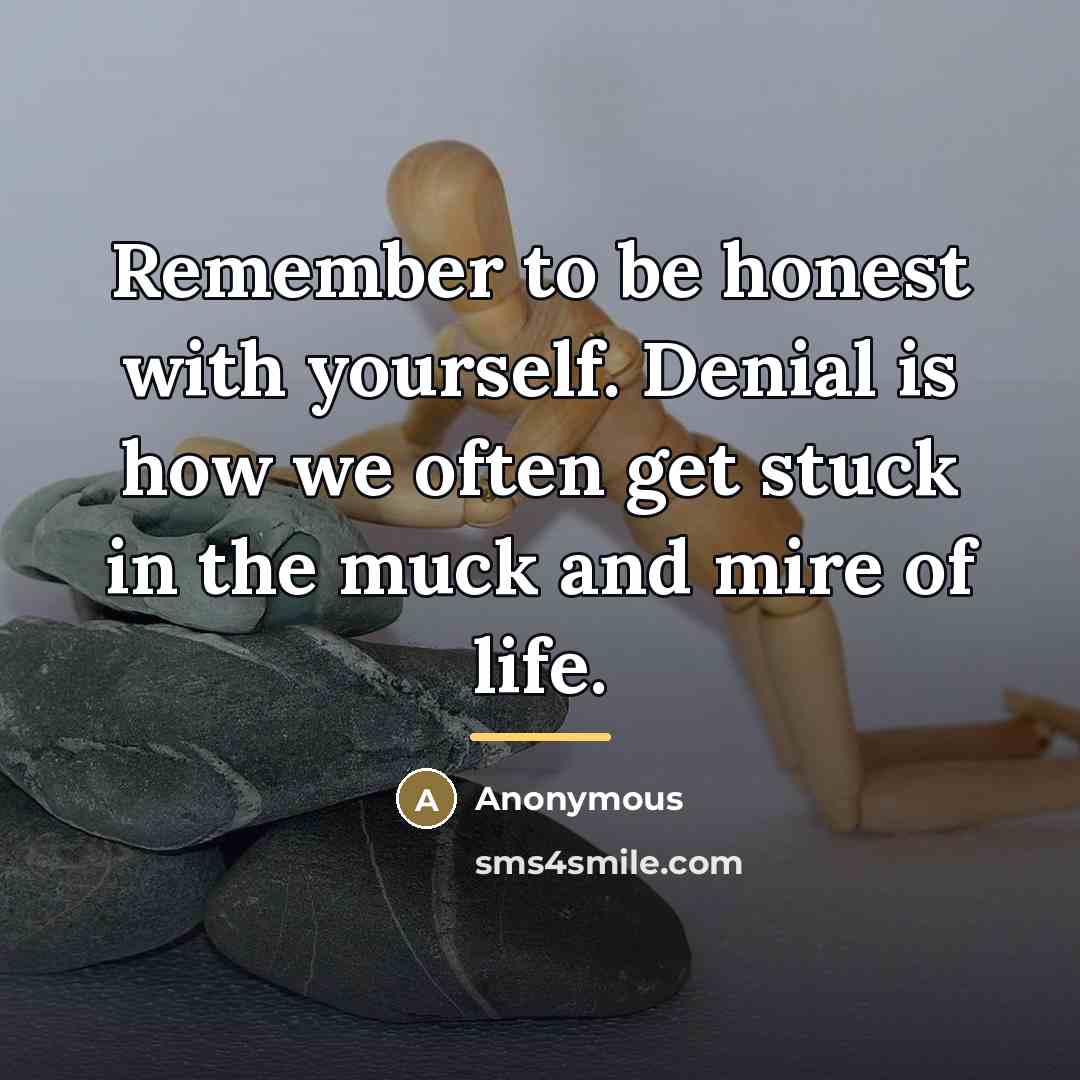 “Remember to be honest with yourself. Denial is how we…” quote by Anonymous