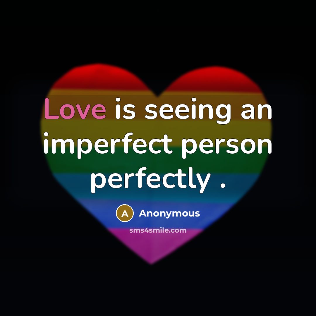 “Love is seeing an imperfect person perfectly .…” quote by Anonymous