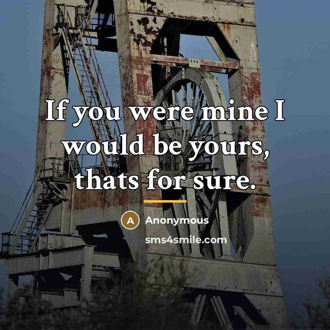 “If you were mine I would be yours, thats for…” quote by Anonymous