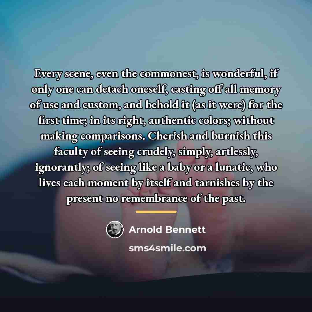 “Every scene, even the commonest, is wonderful, if only one…” quote by Arnold Bennett