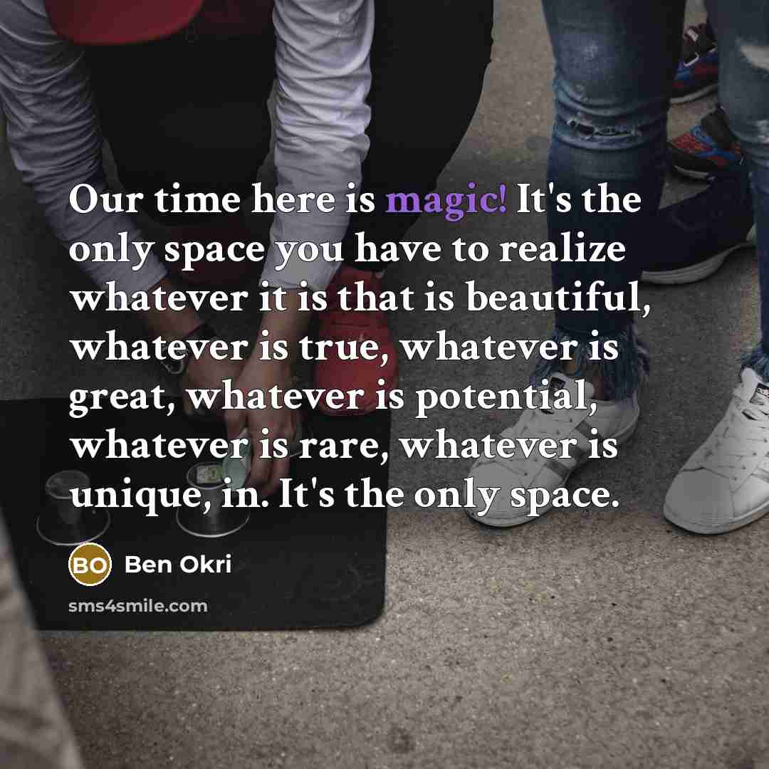 “Our time here is magic! It's the only space you…” quote by Ben Okri