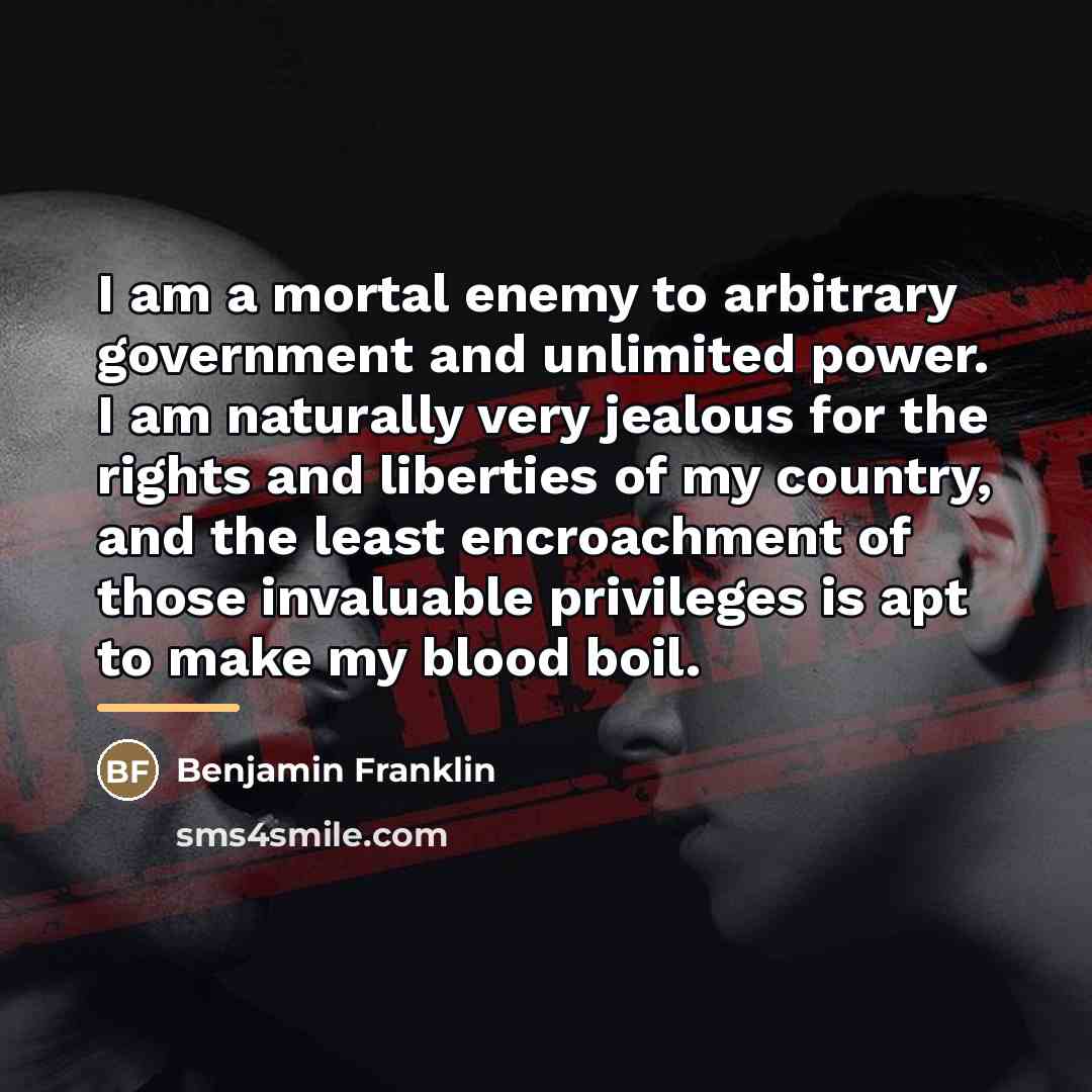 “I am a mortal enemy to arbitrary government and unlimited…” quote by Benjamin Franklin