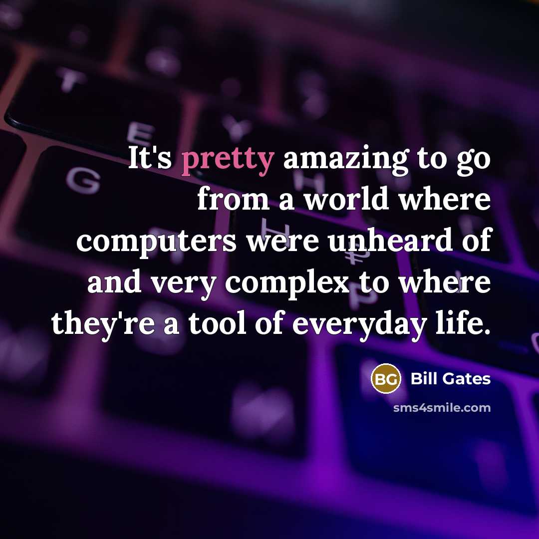 “It's pretty amazing to go from a world where computers…” quote by Bill Gates
