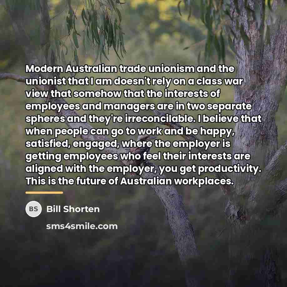 “Modern Australian trade unionism and the unionist that I am…” quote by Bill Shorten