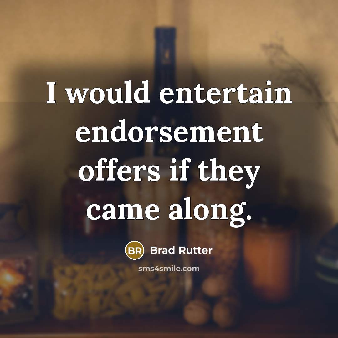 “I would entertain endorsement offers if they came along.…” quote by Brad Rutter