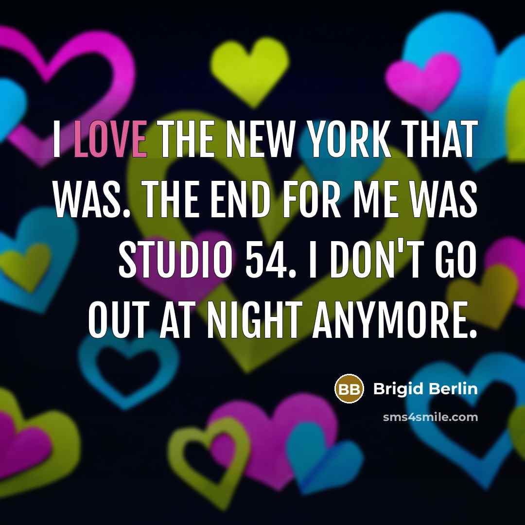“I love the New York that was. The end for…” quote by Brigid Berlin