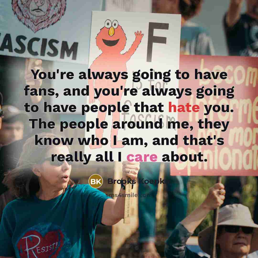 “You're always going to have fans, and you're always going…” quote by Brooks Koepka