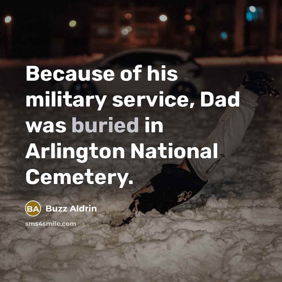 “Because of his military service, Dad was buried in Arlington…” quote by Buzz Aldrin