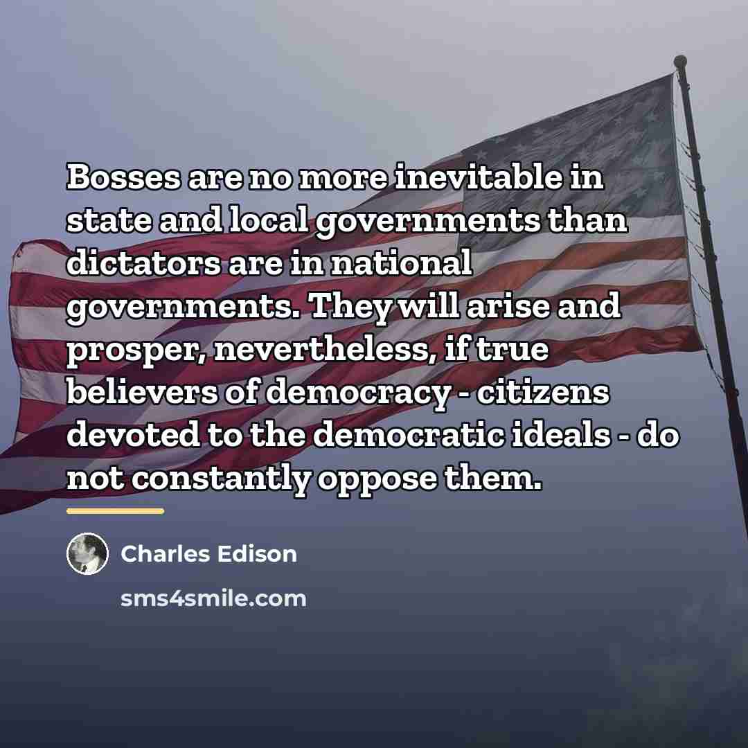 “Bosses are no more inevitable in state and local governments…” quote by Charles Edison