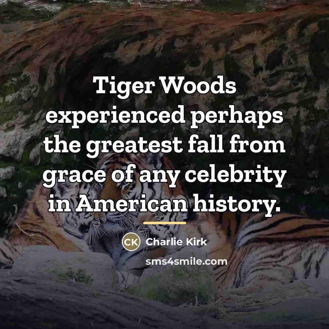 “Tiger Woods experienced perhaps the greatest fall from grace of…” quote by Charlie Kirk