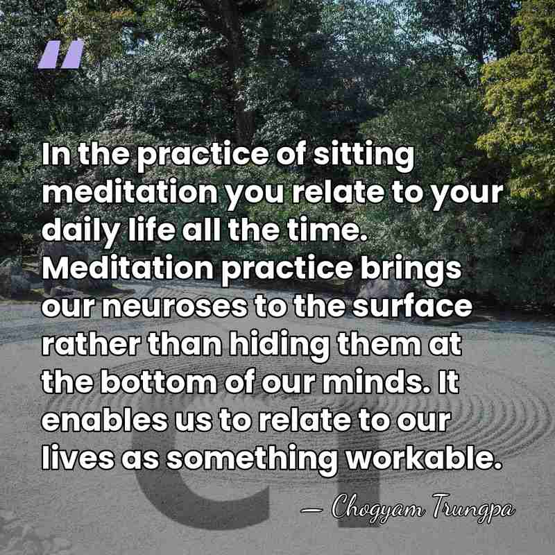In the practice of sitting meditation you relate to your daily life&hellip; - Chogyam Trungpa