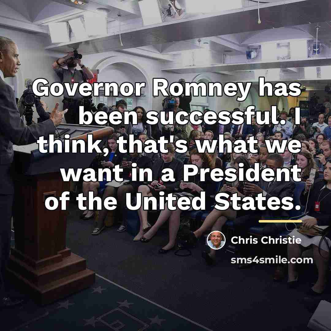 “Governor Romney has been successful. I think, that's what we…” quote by Chris Christie