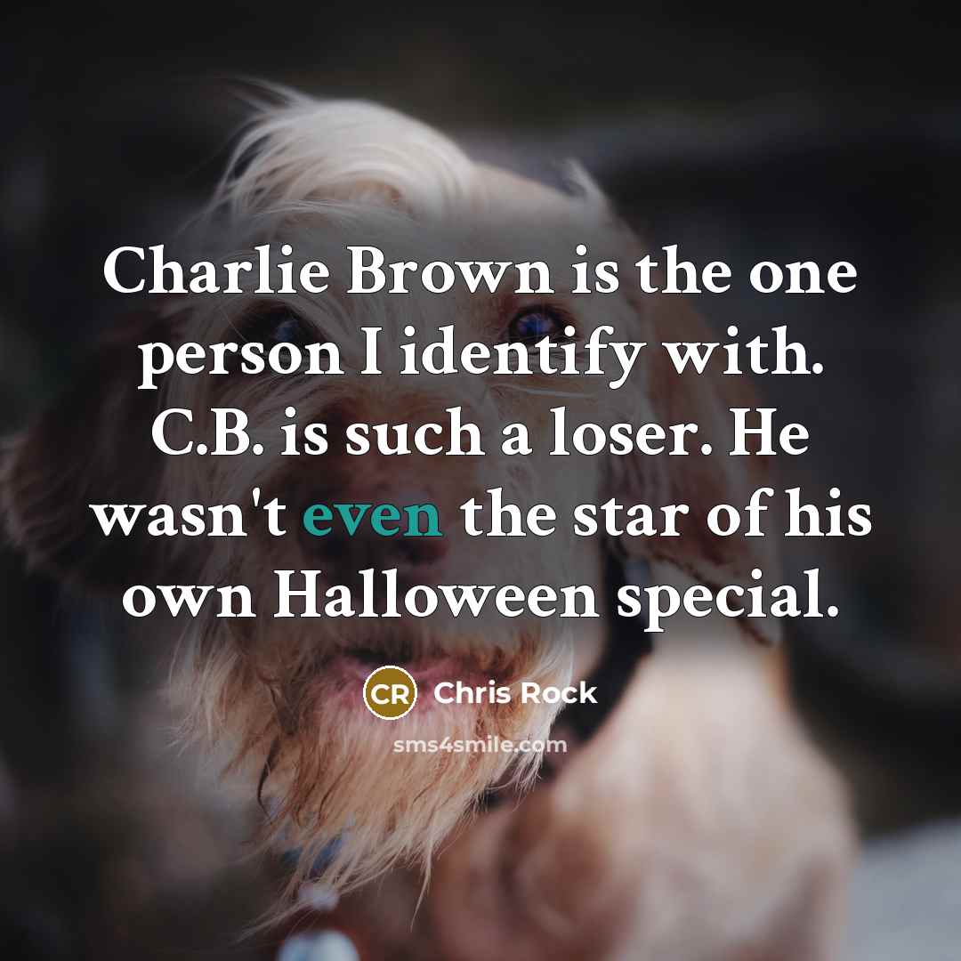 “Charlie Brown is the one person I identify with. C.B.…” quote by Chris Rock