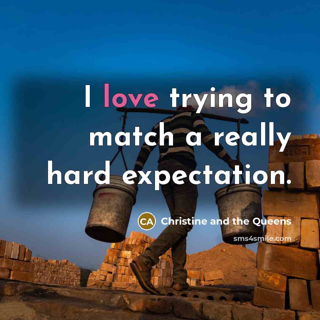 “I love trying to match a really hard expectation.…” quote by Christine and the Queens