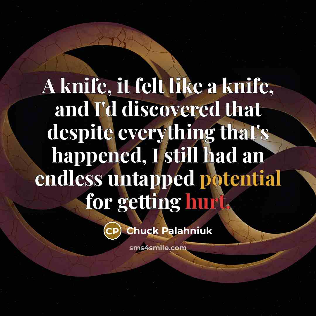 “A knife, it felt like a knife, and I'd discovered…” quote by Chuck Palahniuk