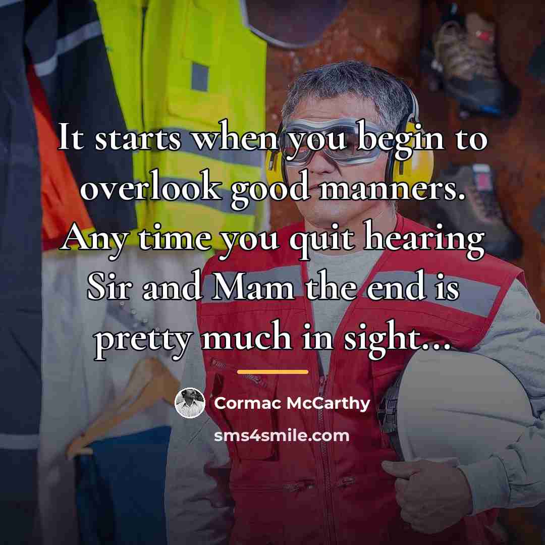 “It starts when you begin to overlook good manners. Any…” quote by Cormac McCarthy
