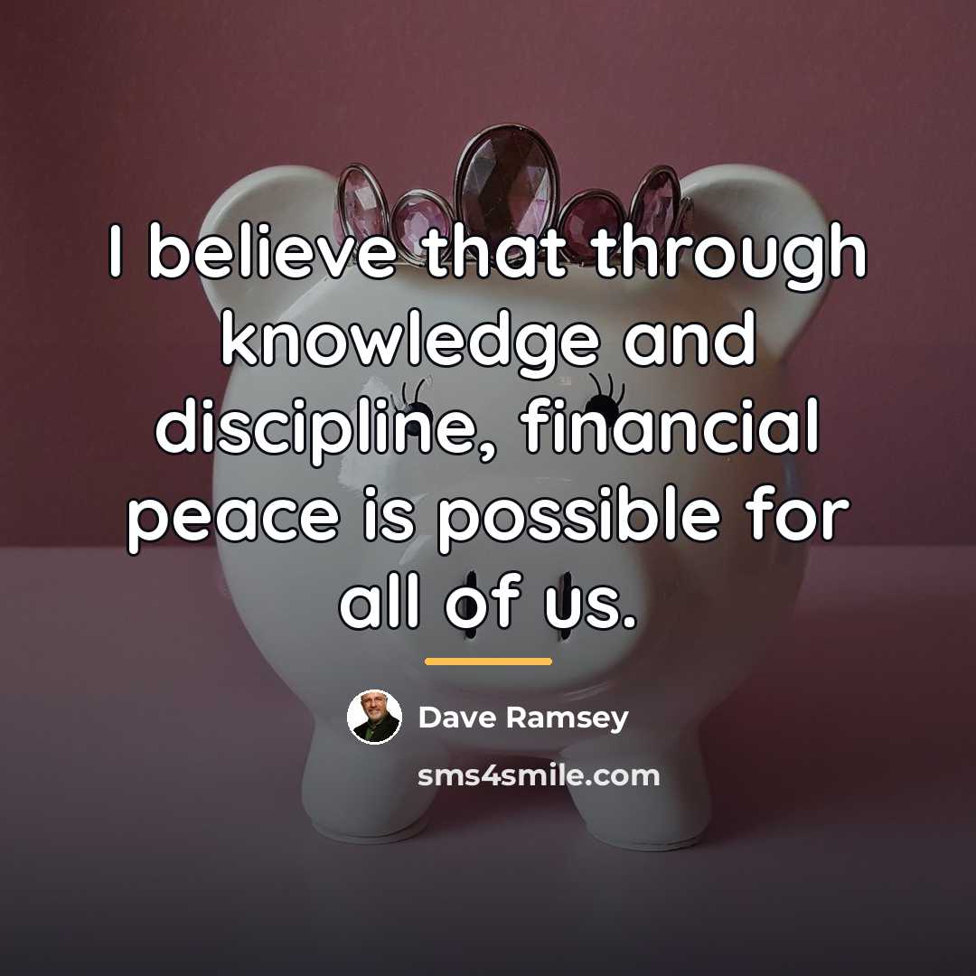 “I believe that through knowledge and discipline, financial peace is…” quote by Dave Ramsey