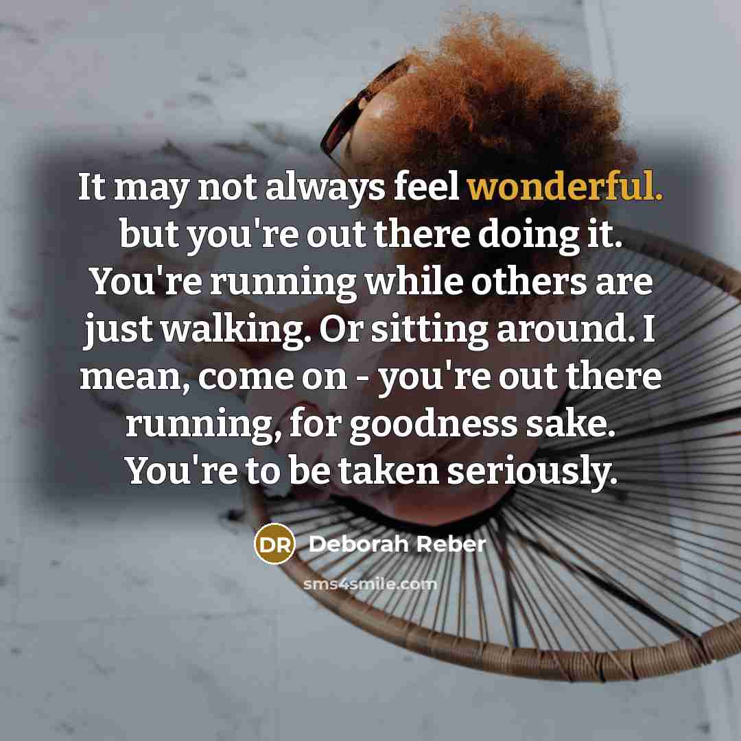 “It may not always feel wonderful. but you're out there…” quote by Deborah Reber