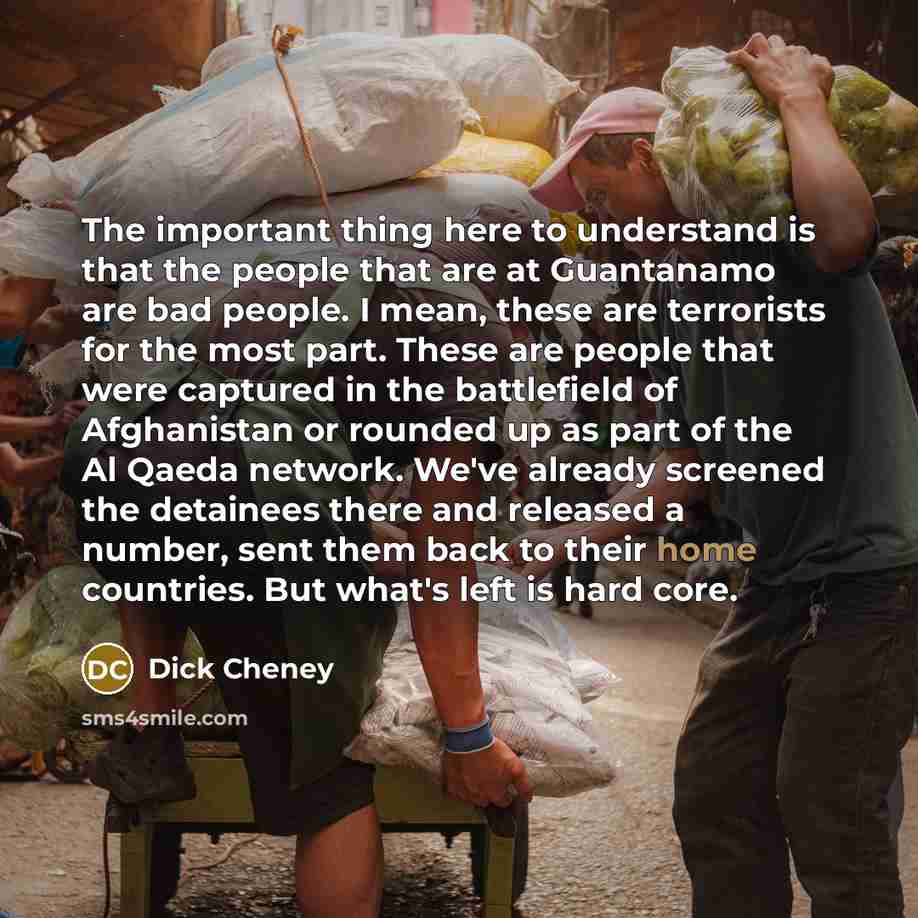 “The important thing here to understand is that the people…” quote by Dick Cheney