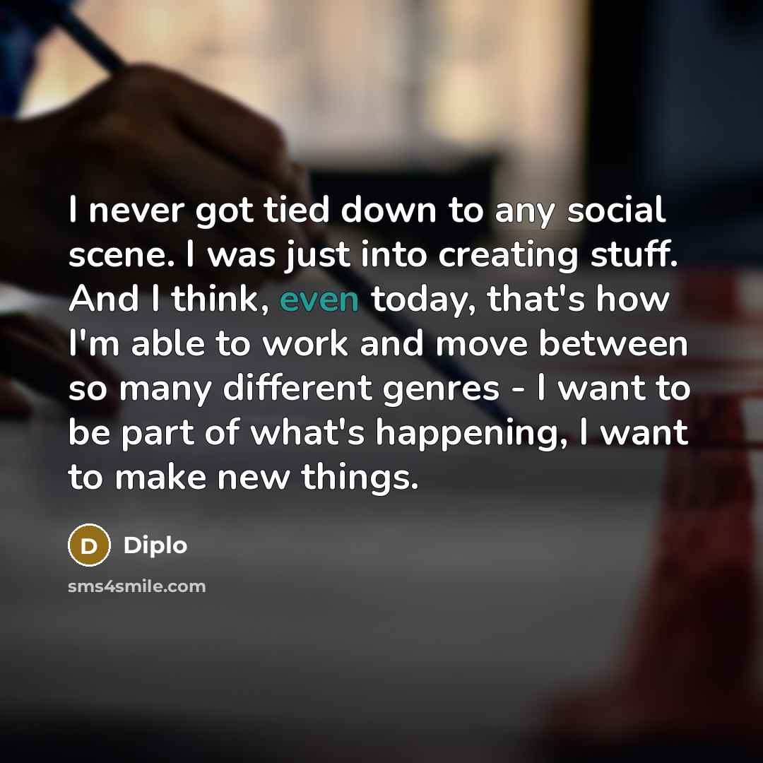 “I never got tied down to any social scene. I…” quote by Diplo